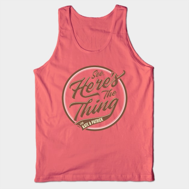 See, Here's the Thing Merch Tank Top by See Here's the Thing